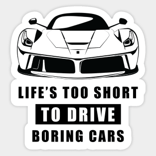 Life Is Too Short To Drive Boring Cars - Funny Car Quote Sticker